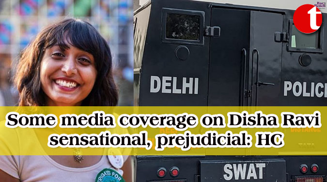 Some media coverage on Disha Ravi sensational, prejudicial: HC