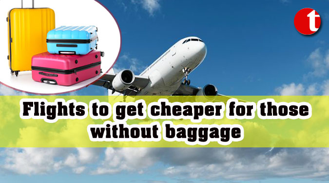 Flights to get cheaper for those without baggage