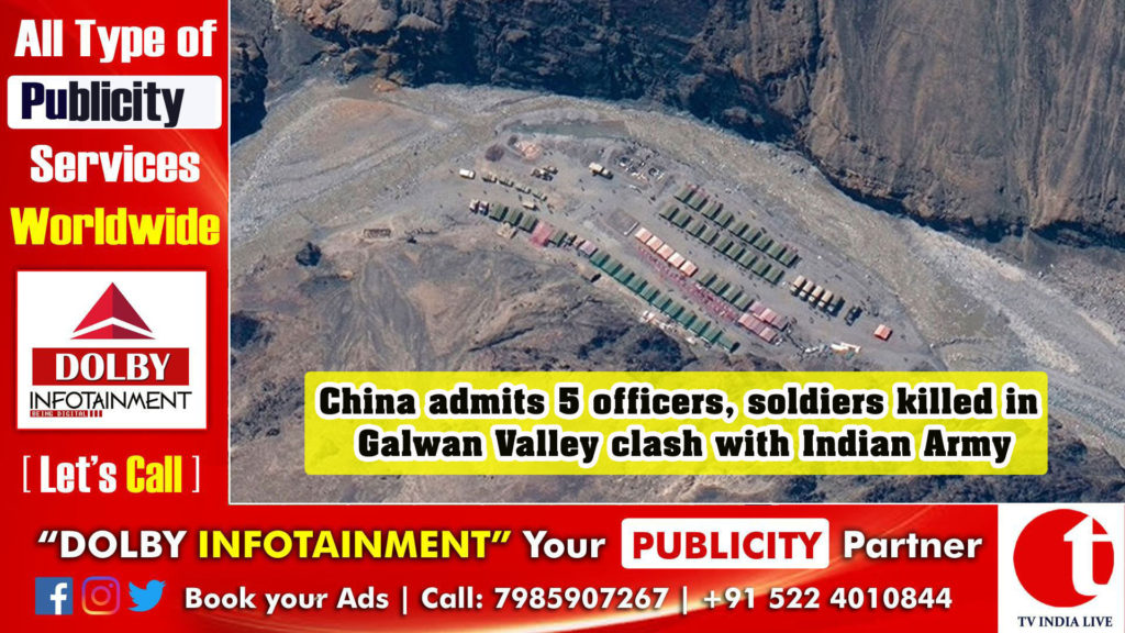 China admits 5 officers, soldiers killed in Galwan Valley clash with Indian Army