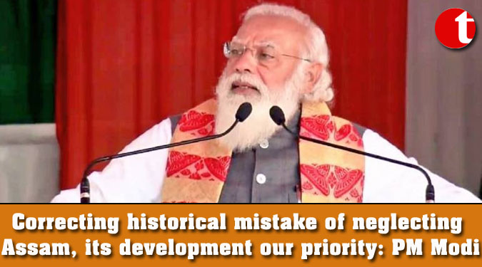 Correcting historical mistake of neglecting Assam, its development our priority: PM Modi