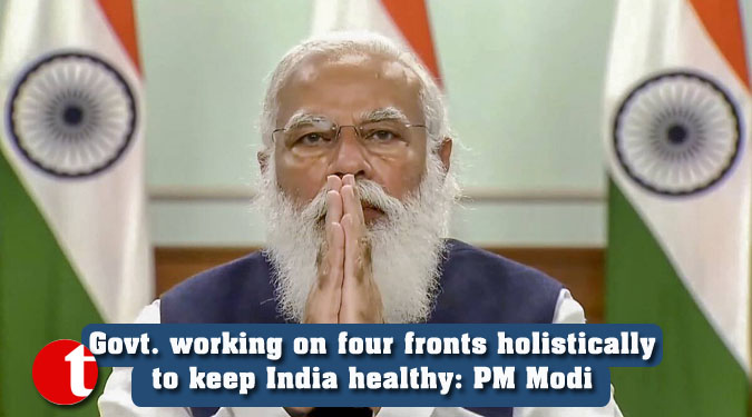 Govt. working on four fronts holistically to keep India healthy: PM Modi