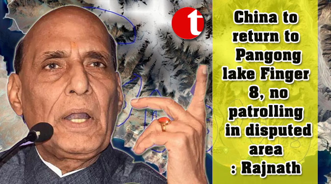 China to return to Pangong lake Finger 8, no patrolling in disputed area: Rajnath