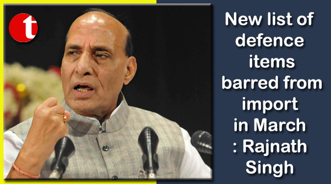 New list of defence items barred from import in March: Rajnath Singh