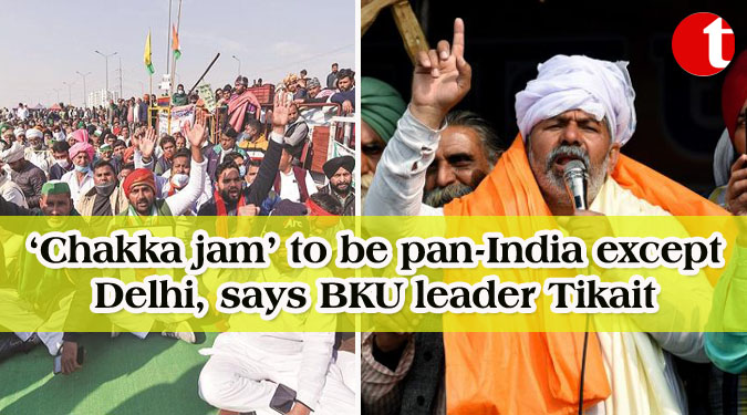 ‘Chakka jam’ to be pan-India except Delhi, says BKU leader Tikait