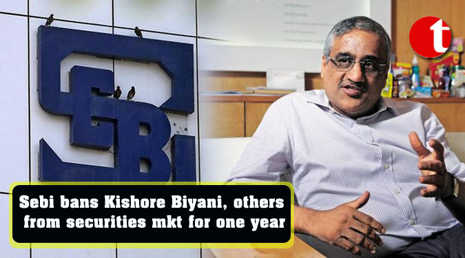 Sebi bans Kishore Biyani, others from securities mkt for one year