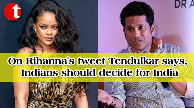 On Rihanna's tweet Tendulkar says, Indians should decide for India