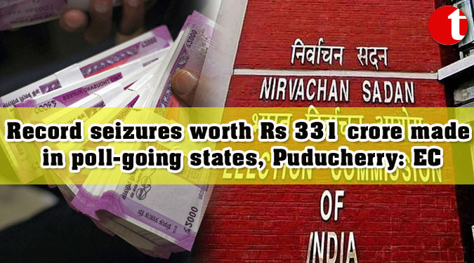 Record seizures worth Rs 331 crore made in poll-going states, Puducherry: EC