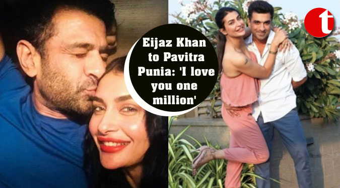 Eijaz Khan to Pavitra Punia: 'I love you one million'