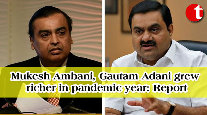 Mukesh Ambani, Gautam Adani grew richer in pandemic year: Report