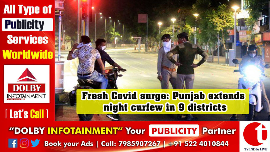 Fresh Covid surge: Punjab extends night curfew in 9 districts