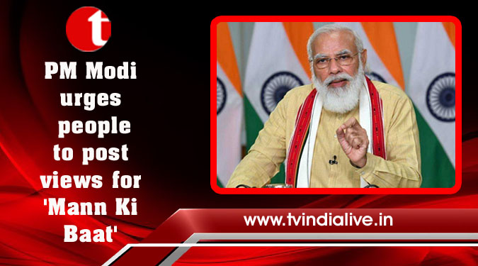 PM Modi urges people to post views for ‘Mann Ki Baat’