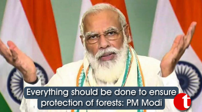 Everything should be done to ensure protection of forests: PM Modi