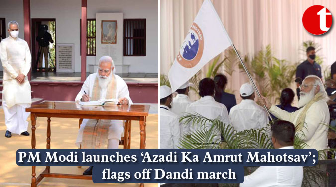 PM Modi launches ‘Azadi Ka Amrut Mahotsav’; flags off Dandi march