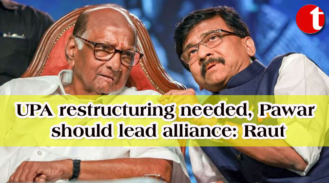UPA restructuring needed, Pawar should lead alliance: Raut