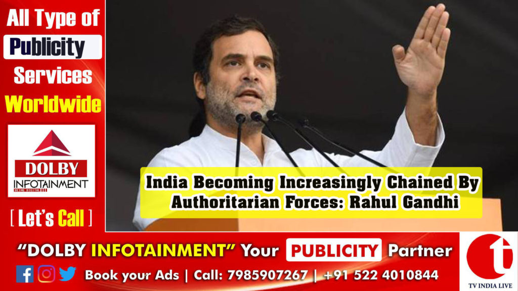 India Becoming Increasingly Chained By Authoritarian Forces: Rahul Gandhi
