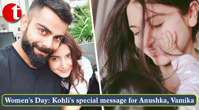 Women's Day: Kohli's special message for Anushka, Vamika