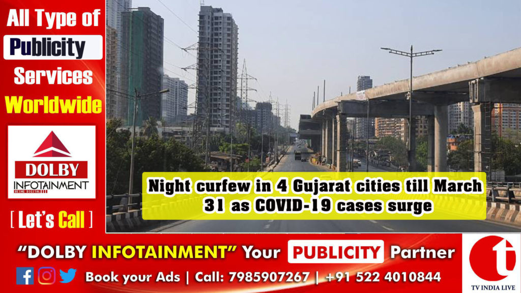 Night curfew in 4 Gujarat cities till March 31 as COVID-19 cases surge