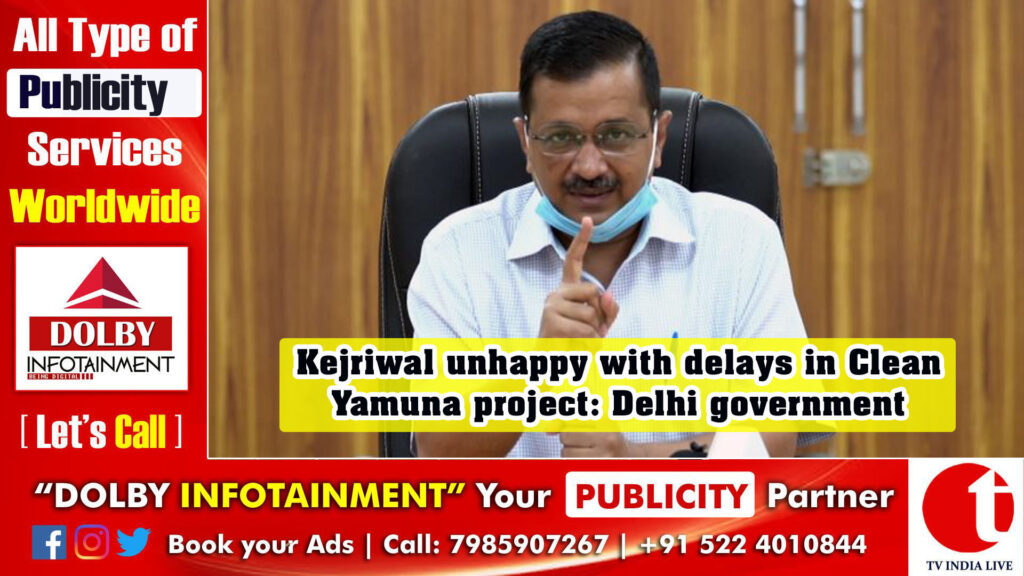 Kejriwal unhappy with delays in Clean Yamuna project: Delhi government