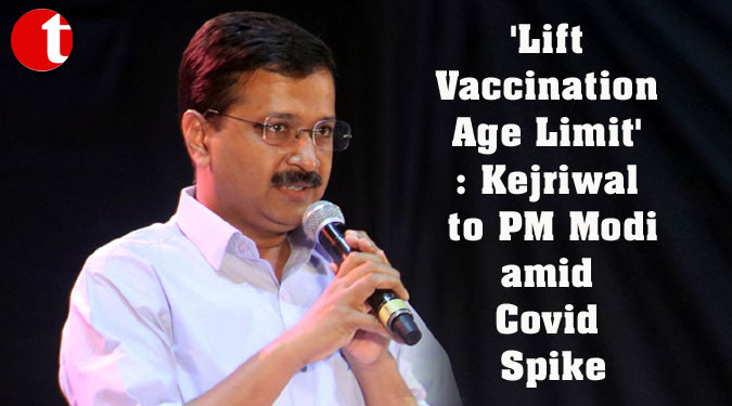 ‘Lift Vaccination Age Limit’: Kejriwal to PM Modi amid Covid Spike