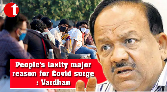 People's laxity major reason for Covid surge: Vardhan