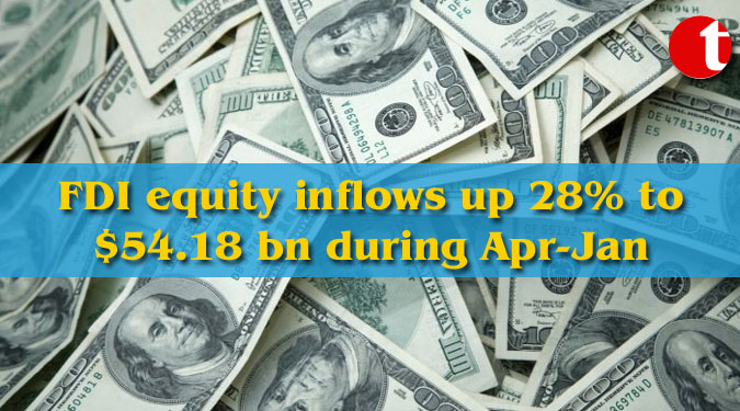 FDI equity inflows up 28% to $54.18 bn during Apr-Jan