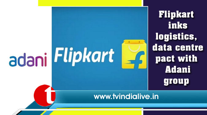 Flipkart inks logistics, data centre pact with Adani group