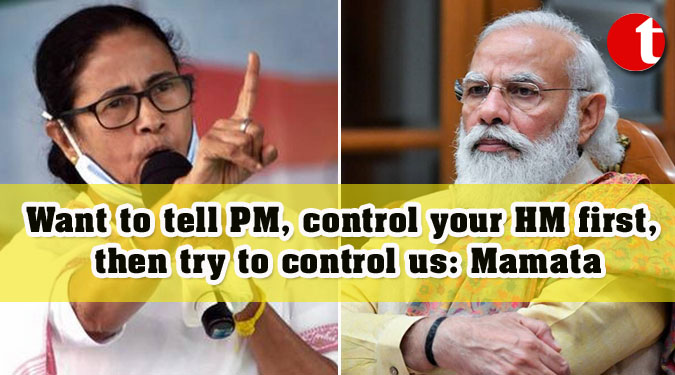 Want to tell PM, control your HM first, then try to control us: Mamata