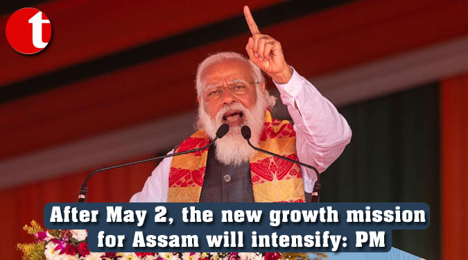 After May 2, the new growth mission for Assam will intensify: PM