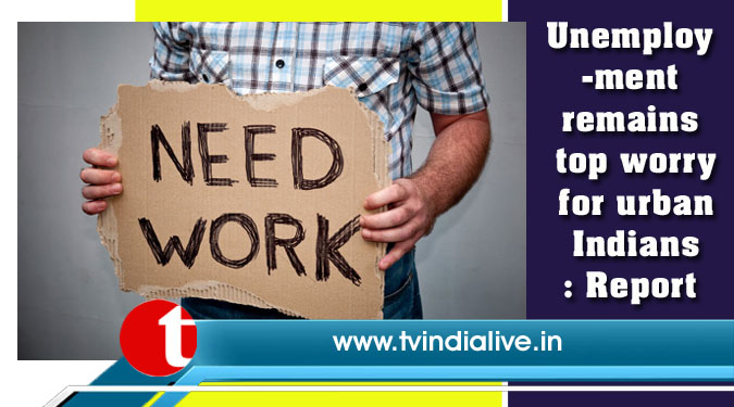 Unemployment remains top worry for urban Indians: Report