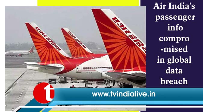 Air India's passenger info compromised in global data breach