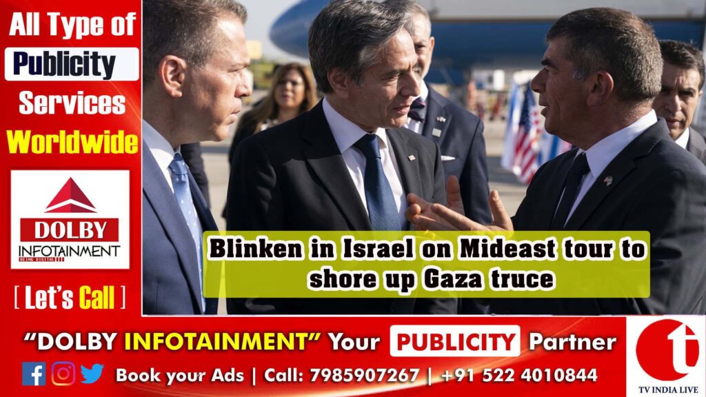 Blinken in Israel on Mideast tour to shore up Gaza truce