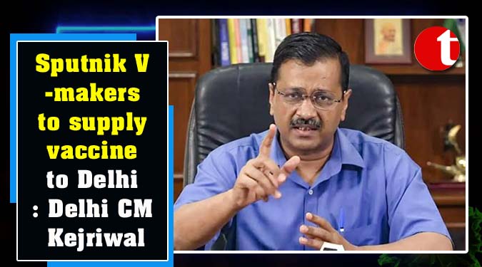 Sputnik V-makers to supply vaccine to Delhi: Delhi CM Kejriwal