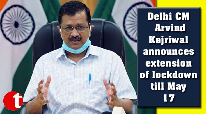 Delhi CM Arvind Kejriwal announces extension of lockdown till May 17