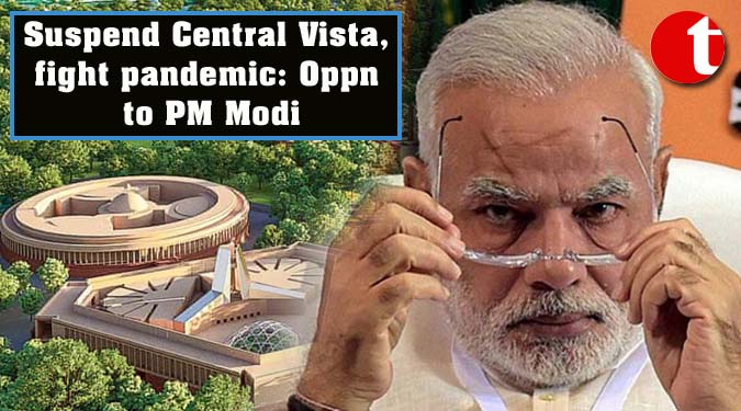 Suspend Central Vista, fight pandemic: Oppn to PM Modi