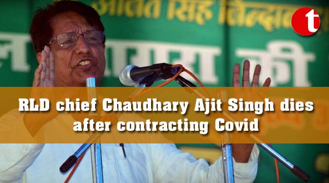 RLD chief Chaudhary Ajit Singh dies after contracting Covid