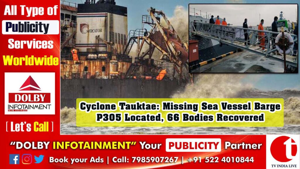 Cyclone Tauktae: Missing Sea Vessel Barge P305 Located, 66 Bodies Recovered