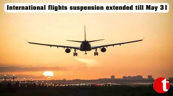 International flights suspension extended till May 31