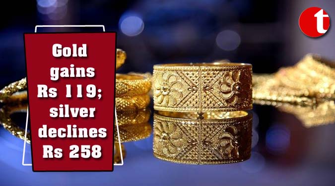 Gold gains Rs 119; silver declines Rs 258