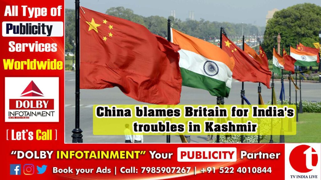 China blames Britain for India’s troubles in Kashmir