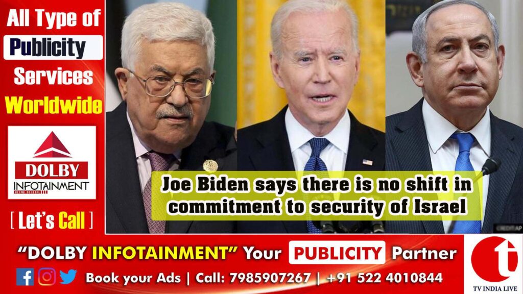 Joe Biden says there is no shift in commitment to security of Israel