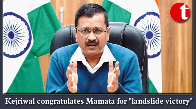 Kejriwal congratulates Mamata for ''landslide victory'' in assembly polls