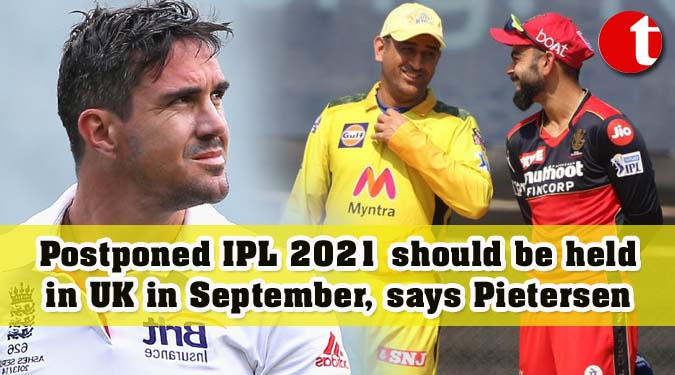 Postponed IPL 2021 should be held in UK in September, says Pietersen