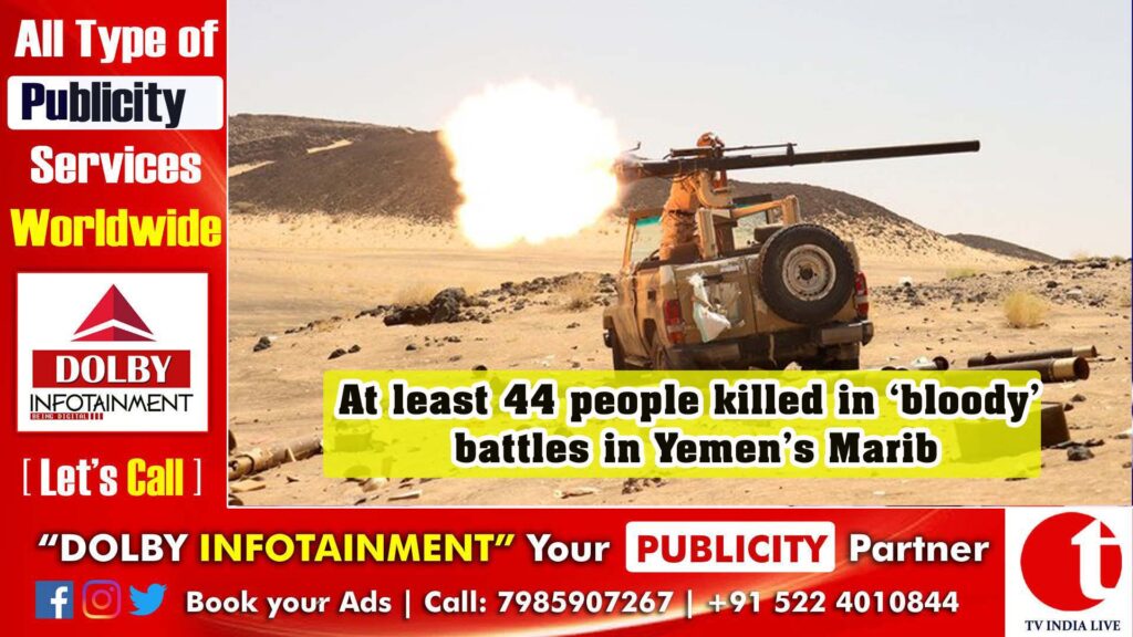 At least 44 people killed in ‘bloody’ battles in Yemen’s Marib