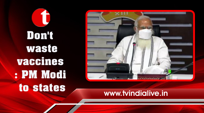 Don't waste vaccines: PM Modi to states