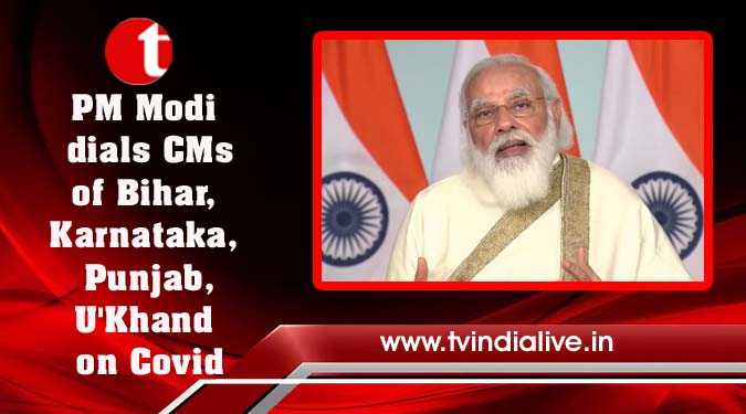 PM Modi dials CMs of Bihar, Karnataka, Punjab, U'Khand on Covid