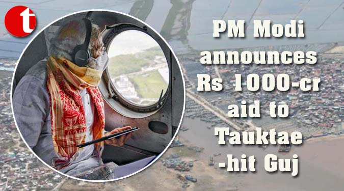 PM Modi announces Rs 1000-cr aid to Tauktae-hit Guj