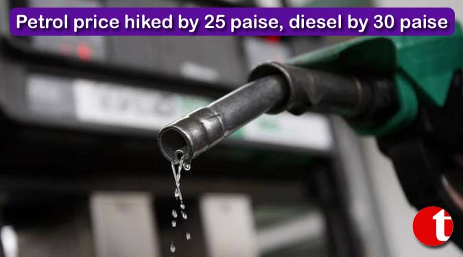 Petrol price hiked by 25 paise, diesel by 30 paise