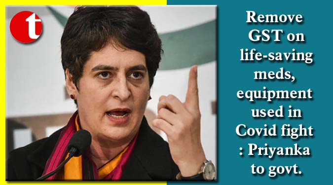 Remove GST on life-saving meds, equipment used in Covid fight: Priyanka to govt.