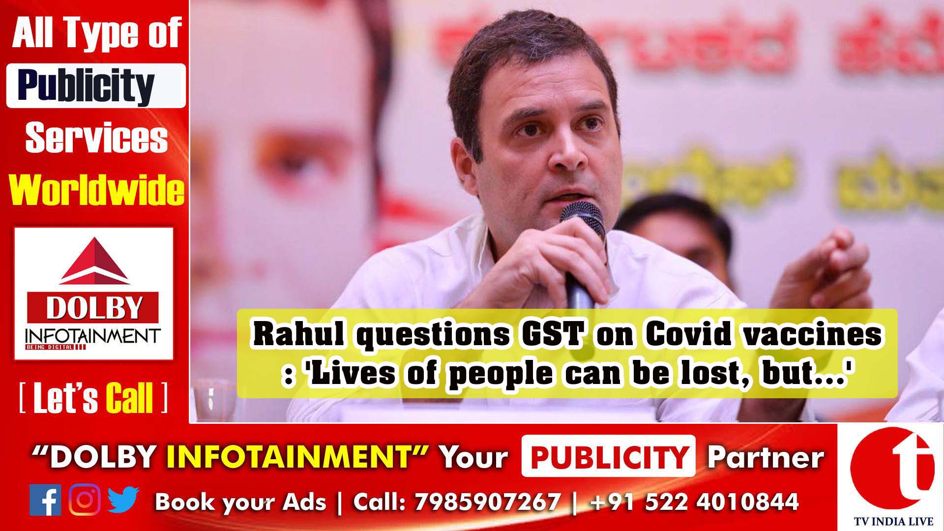 Rahul questions GST on Covid vaccines: 'Lives of people can be lost, but...'