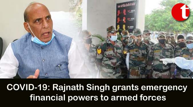 COVID-19: Rajnath Singh grants emergency financial powers to armed forces